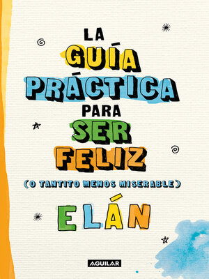 cover image of La guía práctica para ser feliz